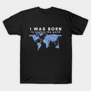 I was born to explore the world - white font T-Shirt